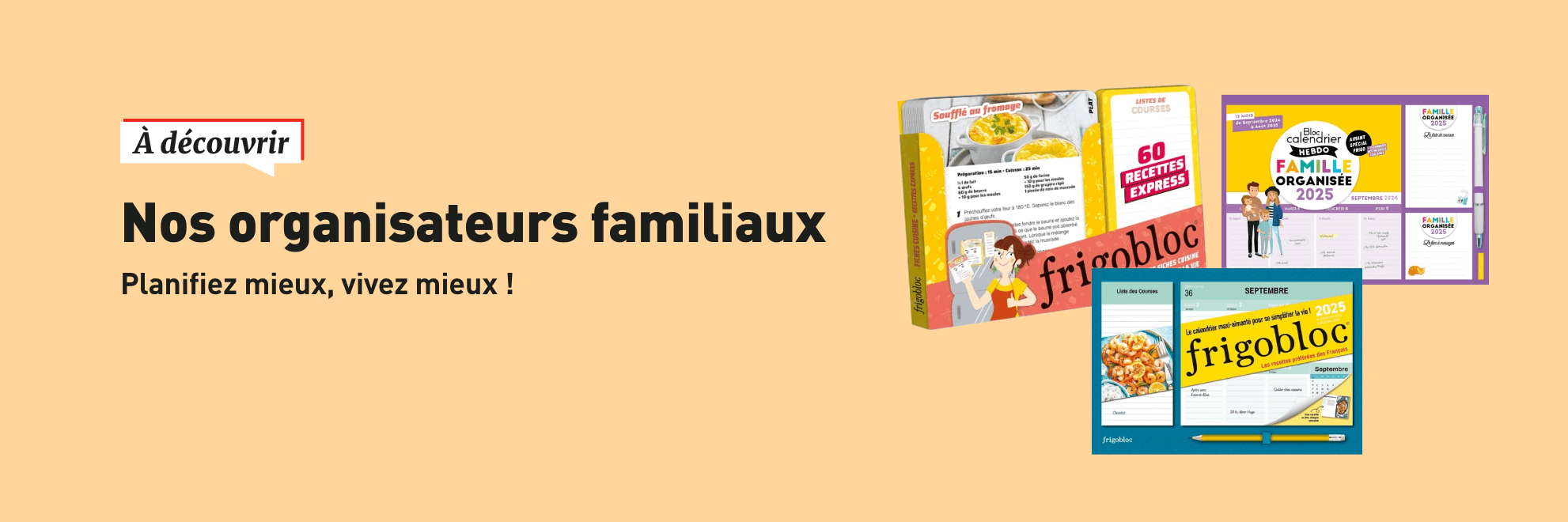 Nos organisateurs familiaux : Planifiez mieux, vivez mieux !